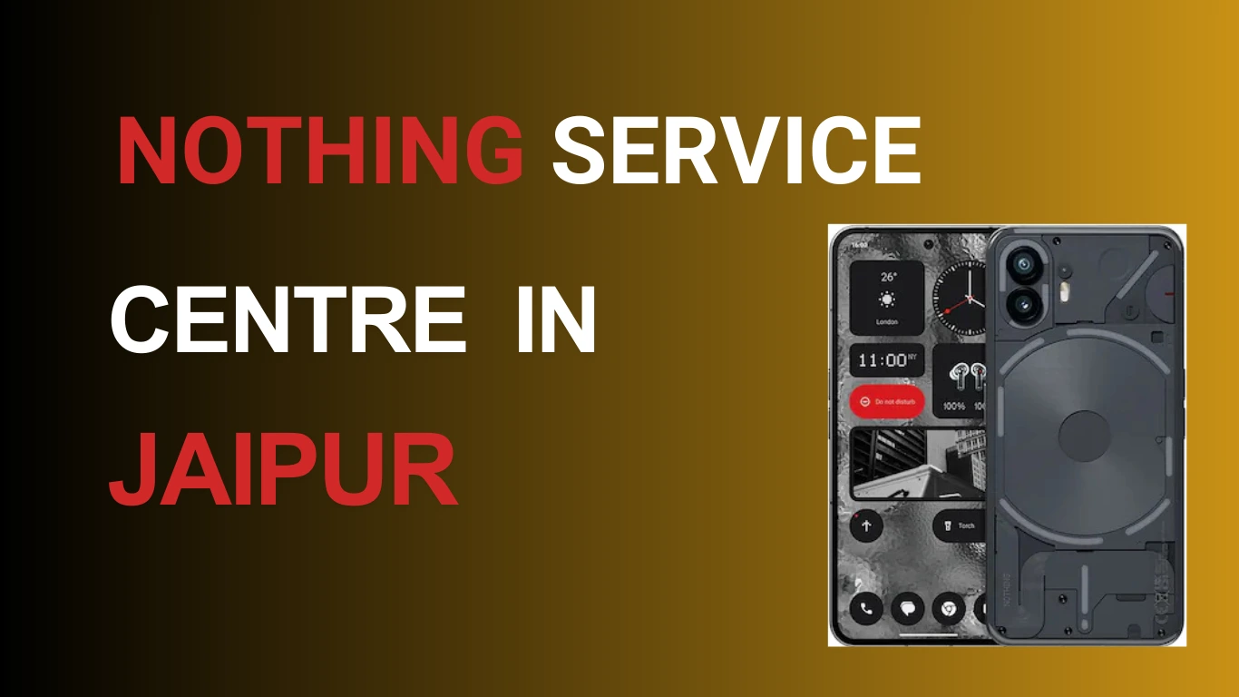 Nothing Service Centre in Jaipur | Expert Repairs & Warranty Support